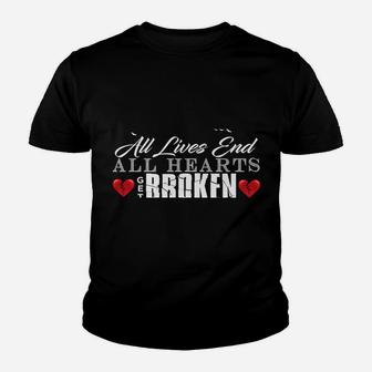 All Hearts Get Broken All Lives End Dark Humor Sarcasm Youth T-shirt | Crazezy