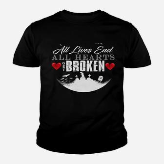 All Hearts Get Broken All Lives End Dark Humor Sarcasm Youth T-shirt | Crazezy CA