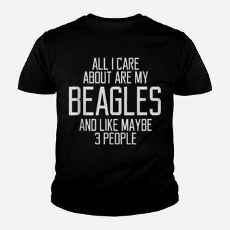 All I Care About Are My Beagles And Like Maybe 3 People Youth T-shirt - Monsterry UK