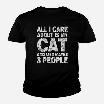 All I Care About Is My Cat And Like 3 People Funny Cat Lover Youth T-shirt | Crazezy CA