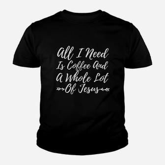 All I Need Is A Little Coffee And A Whole Lot Of Jesus Youth T-shirt | Crazezy CA