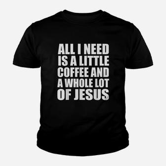All I Need Is A Little Coffee And A Whole Lot Of Jesus Youth T-shirt | Crazezy