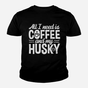 All I Need Is Coffee And My Husky Youth T-shirt | Crazezy UK