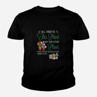 All I Need Is This Plant Garden Flowering Youth T-shirt | Crazezy DE