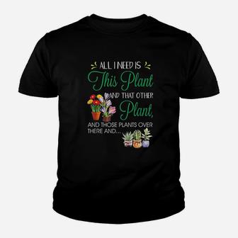 All I Need Is This Plant Gardening Plants Lover Youth T-shirt | Crazezy AU