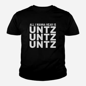 All I Wanna Hear Is Untz Untz Untz Youth T-shirt | Crazezy DE
