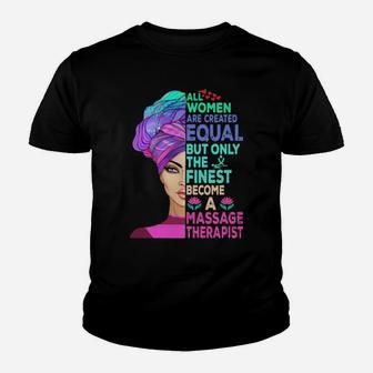 All Women Are Created Equal But Only The Finest Become A Massage Therapist Youth T-shirt - Monsterry DE