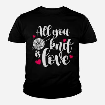 All You Knit Is Love Knitting Pun Valentines Youth T-shirt - Monsterry