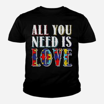 All You Need Is Autistic Love Autism For Autism Awareness Youth T-shirt - Monsterry