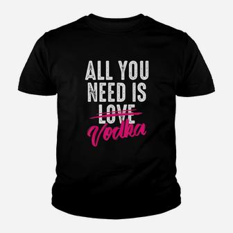 All You Need Is Vodka Youth T-shirt | Crazezy CA