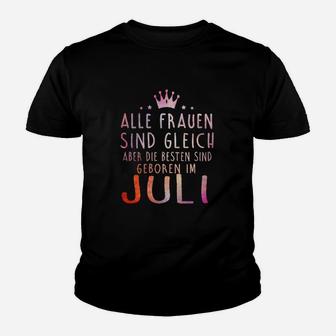 Alle Frauen Sind Gleich Aber Die Besten Sind Geboren Im Juli Kinder T-Shirt - Seseable