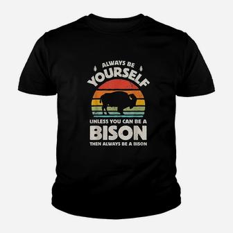 Always Be Yourself Unless You Can Be A Bison Youth T-shirt | Crazezy