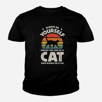 Always Be Yourself Unless You Can Be A Cat Youth T-shirt | Crazezy DE