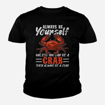 Always Be Yourself Unless You Can Be A Crab Youth T-shirt | Crazezy CA