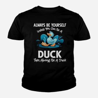 Always Be Yourself Unless You Can Be A Duck Youth T-shirt - Monsterry UK