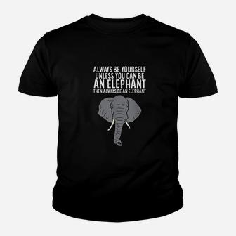 Always Be Yourself Unless You Can Be A Elephant Youth T-shirt | Crazezy DE