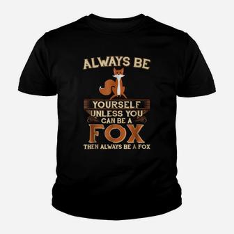 Always Be Yourself Unless You Can Be A Fox Shirt Funny Gift Youth T-shirt | Crazezy DE