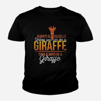 Always Be Yourself Unless You Can Be A Giraffe Youth T-shirt | Crazezy UK