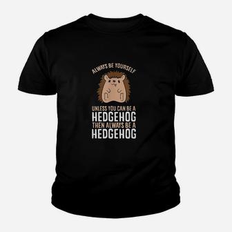 Always Be Yourself Unless You Can Be A Hedgehog Youth T-shirt | Crazezy AU