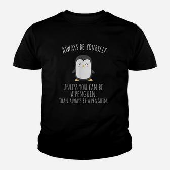 Always Be Yourself Unless You Can Be A Penguin Youth T-shirt | Crazezy