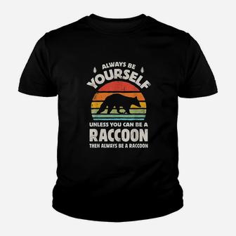 Always Be Yourself Unless You Can Be A Raccoon Youth T-shirt | Crazezy CA
