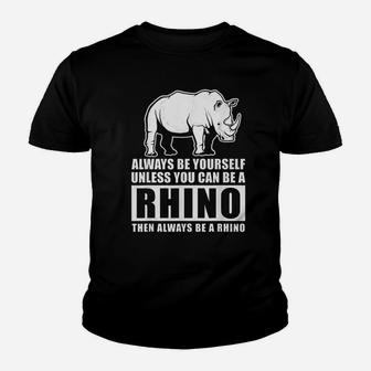 Always Be Yourself Unless You Can Be A Rhino Youth T-shirt | Crazezy DE