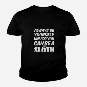 Always Be Yourself Unless You Can Be A Sloth Youth T-shirt - Monsterry CA