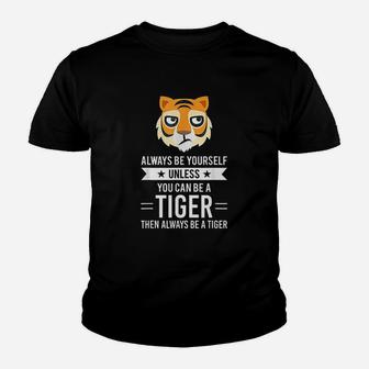 Always Be Yourself Unless You Can Be A Tiger Youth T-shirt | Crazezy