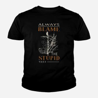 Always Blame The Stupid Tree Youth T-shirt - Monsterry DE