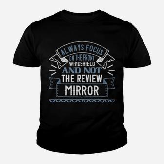 Always Focus On The Front Windshield And Not The Review Mirrorr Youth T-shirt - Monsterry UK
