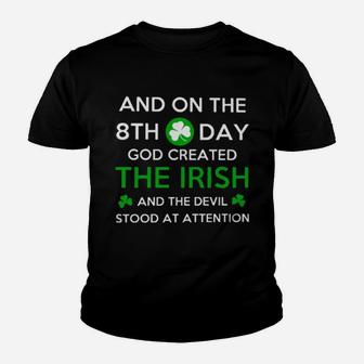 And On The 8Th Day God Created The Irish And The Devil Stood At Attention Youth T-shirt - Monsterry DE