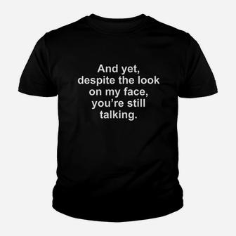 And Yet Despite The Look On My Face Youth T-shirt | Crazezy