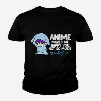 Anime Makes Me Happy You, Not So Much Funny Anime Gift Youth T-shirt | Crazezy