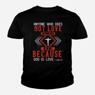Anyone Who Does Not Love Does Not Know God Because God Is Love1 John 48 Youth T-shirt - Monsterry CA