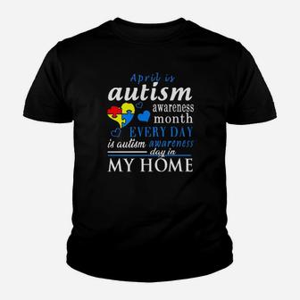April Is Autism Awareness Month Every Day Is Autism Awareness Day In My Home Youth T-shirt - Monsterry UK