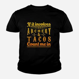 Archery Gift If It Involves Archery Tacos Count Me In Youth T-shirt - Thegiftio UK