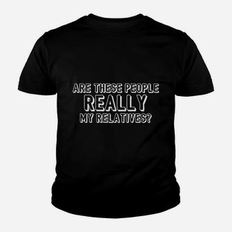 Are These People Really My Relatives Youth T-shirt | Crazezy UK