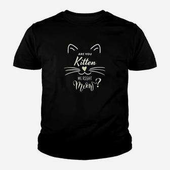 Are You Kitten Me Right Meow Funny Cat Lovers Gifts Youth T-shirt | Crazezy UK