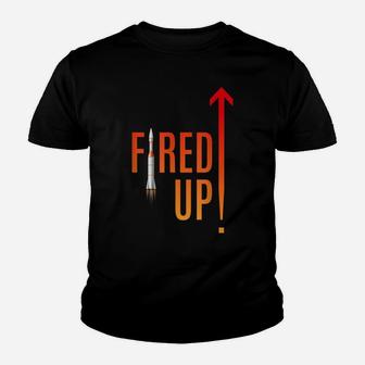 Are You Ready To Get Fired Up And Launch Yourself Youth T-shirt | Crazezy DE