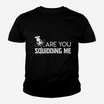 Are You Squidding Me Cool Design Squidding Youth T-shirt | Crazezy