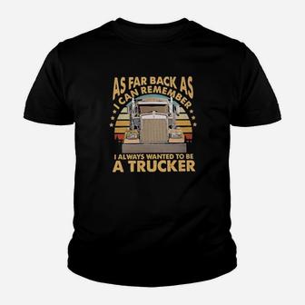 As Far Back As I Can Remember I Always Wanted To Be A Trucker Vintage Youth T-shirt - Monsterry