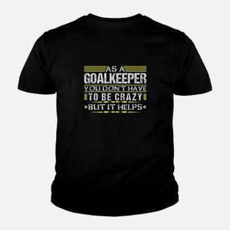As Goalkeeper You Dont Have To Be Crazy Funny Goalie Keeper Youth T-shirt | Crazezy
