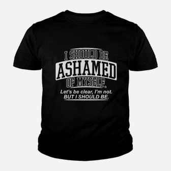 Ashamed Of Myself Youth T-shirt | Crazezy AU