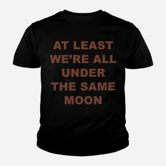 At Least We're All Under The Same Moon Moody Quotes Youth T-shirt | Crazezy CA
