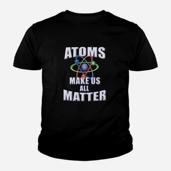 Atoms Make Us All Matter For Science Teachers Students Youth T-shirt - Monsterry DE