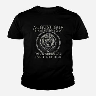 August Guy I Am Who I Am Your Approval Isnt Needed Youth T-shirt | Crazezy