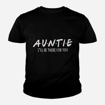 Auntie I Will Be There For You Youth T-shirt | Crazezy