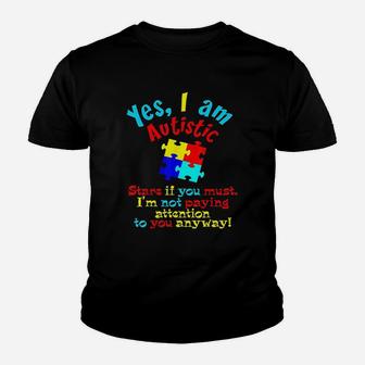 Autis Awareness Yes I Am Autistic Stare If You Must Youth T-shirt | Crazezy UK