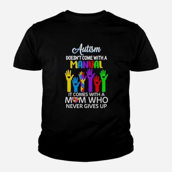 Autism Doesnt Come With A Manual It Comes With A Mom Who Never Gives Up Youth T-shirt - Monsterry