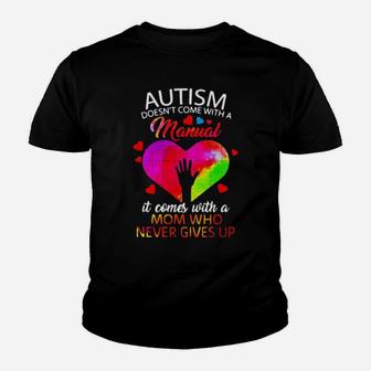 Autism Doesnt Come With A Manual It Comes With A Mom Who Never Gives Up Youth T-shirt - Monsterry